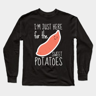 I'm Just Here For The Sweet Potatoes Long Sleeve T-Shirt